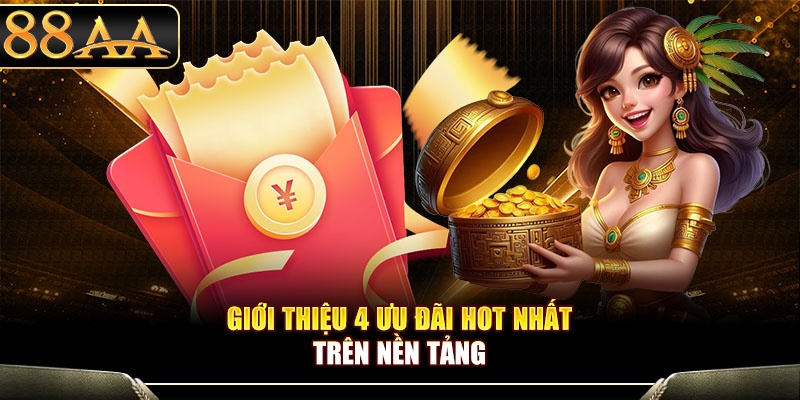 Giới thiệu 4 ưu đãi hot nhất nền tảng